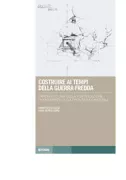 Copertina libro <b>Costruire ai tempi della guerra fredda</b>
