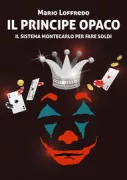 Copertina libro l principe opaco. Il sistema Montecarlo per fare soldi. Ediz. Speciale