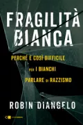 Copertina libro <b>Fragilità bianca<br></b>(titolo originale o altro titolo: <i>White fragility</i>)