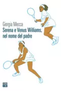 Copertina libro <b>Serena e Venus Williams, nel nome del padre</b>