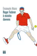 Copertina libro <b>Roger Federer è esistito davvero</b>