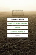 Copertina libro <b>Un calcio al potere<br></b>(titolo originale o altro titolo: <i>Soccer vs. the State</i>)