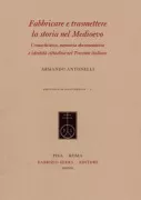 Copertina libro <b>Fabbricare e trasmettere la storia nel Medioevo</b>