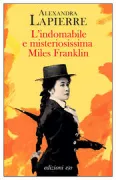 Copertina libro <b>L'indomabile e misteriosissima Miles Franklin<br></b>(titolo originale o altro titolo: <i>L'ardente et très secrète Miles Franklin</i>)
