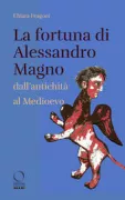 Copertina libro <b>La fortuna di Alessandro Magno dall'antichità al Medioevo</b>