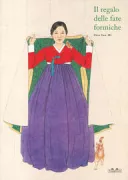 Copertina libro <b>Il regalo delle fate formiche<br></b>(titolo originale o altro titolo: <i>Kaemi yojŏng ŭi sŏnmu : Sin Sŏn-mi kŭrimch'aek</i>)