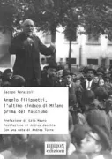 Copertina libro <b>Angelo Filippetti, l'ultimo sindaco di Milano prima del fascismo</b>