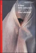 Copertina libro <b>Il libro delle seduzioni, seguito da Dieci aforismi sull'amore<br></b>(titolo originale o altro titolo: <i>Le livre des seduction suivi Dix Aphorismes sur l'amour</i>)