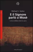 Copertina libro <b>E il Signore parlò a Mosè<br></b>(titolo originale o altro titolo: <i>How the Bible became holy</i>)