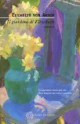 Copertina libro <b>Il giardino di Elizabeth<br></b>(titolo originale o altro titolo: <i>Elizabeth and her German garden</i>)