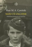 Copertina libro <b>Non c'è una fine Trasmettere la memoria di Auschwitz</b>
