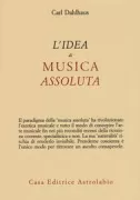 Copertina libro <b>L'idea di musica assoluta<br></b>(titolo originale o altro titolo: <i>Die Idee der absoluten Musik</i>)
