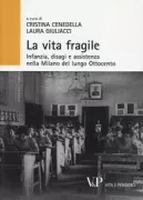 Copertina libro <b>La vita fragile: infanzia, disagi e assistenza nella Milano del lungo Ottocento</b>
