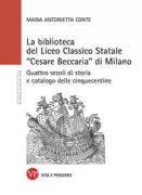 Copertina libro <b>La biblioteca del Liceo classico statale Cesare Beccaria di Milano</b>