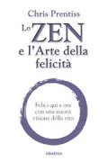 Copertina libro <b>Lo zen e l'arte della felicità<br></b>(titolo originale o altro titolo: <i>Zen and the art of happiness</i>)