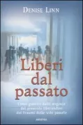 Copertina libro <b>Liberi dal passato<br></b>(titolo originale o altro titolo: <i>Past lives, present miracles</i>)