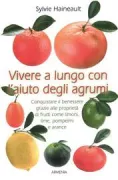 Copertina libro <b>Vivere a lungo con l'aiuto degli agrumi<br></b>(titolo originale o altro titolo: <i>Les vertus therapeutiques des agrumes</i>)