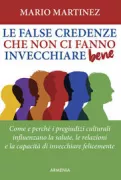 Copertina libro LE FALSE CREDENZE CHE NON CI FANNO INVECCHIARE BENE