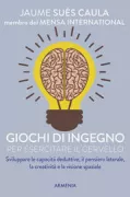 Copertina libro <b>Giochi di ingegno per esercitare il cervello<br></b>(titolo originale o altro titolo: <i>Los 100 mejores juegos de ingenio</i>)