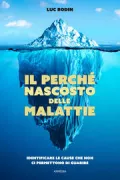 Copertina libro <b>Il perché nascosto delle malattie: identificare le cause che non ci permettono di guarire<br></b>(titolo originale o altro titolo: <i>Découvrir le sens caché des maladies</i>)