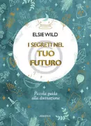 Copertina libro <b>I segreti del tuo futuro<br></b>(titolo originale o altro titolo: <i>The secrets of fortune telling</i>)