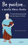 Copertina libro <b>Be positive ... e ascolta Marco Aurelio<br></b>(titolo originale o altro titolo: <i>Coaching de actitud positiva con Marco Aurelio</i>)