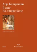 Copertina libro <b>Il cane ha sempre fame<br></b>(titolo originale o altro titolo: <i>Der Hund ist immer hungrig</i>)