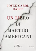 Copertina libro <b>Un libro di martiri americani Joyce Carol Oates traduzione di Licia Vighi<br></b>(titolo originale o altro titolo: <i>A book of American martyrs</i>)