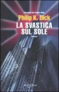Copertina libro <b>La svastica sul sole<br></b>(titolo originale o altro titolo: <i>The man in the high castle</i>)