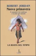 Copertina libro <b>Nuova primavera<br></b>(titolo originale o altro titolo: <i>New spring. A wheel of time novel</i>)
