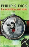 Copertina libro <b>La svastica sul sole<br></b>(titolo originale o altro titolo: <i>The man in the high castle</i>)