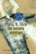 Copertina libro <b>Un oscuro scrutare<br></b>(titolo originale o altro titolo: <i>A scanner darkly</i>)