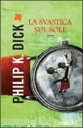 Copertina libro <b>La svastica sul sole<br></b>(titolo originale o altro titolo: <i>The man in the high castle</i>)