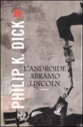 Copertina libro <b>L'androide Abramo Lincoln<br></b>(titolo originale o altro titolo: <i>We can build you</i>)
