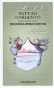 Copertina libro <b>Pattini d'argento<br></b>(titolo originale o altro titolo: <i>Hans Brinker, or The silver skates</i>)