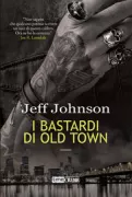 Copertina libro <b>I bastardi di Old Town<br></b>(titolo originale o altro titolo: <i>A long crazy burn</i>)
