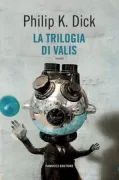 Copertina libro <b>La trilogia di Valis<br></b>(titolo originale o altro titolo: <i>The transmigration of Timothy Archer</i>)