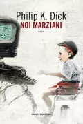 Copertina libro <b>Noi Marziani<br></b>(titolo originale o altro titolo: <i>Martian Time-Slip</i>)