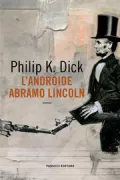 Copertina libro <b>L'androide Abramo Lincoln<br></b>(titolo originale o altro titolo: <i>We can build you</i>)