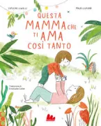 Copertina libro <b>Questa mamma che ti ama così tanto<br></b>(titolo originale o altro titolo: <i>Cette maman qui t'aime infiniment</i>)