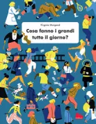 Copertina libro <b>Cosa fanno i grandi tutto il giorno?<br></b>(titolo originale o altro titolo: <i>What do grown-ups do all day?</i>)