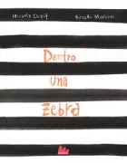 Copertina libro <b>Dentro una zebra<br></b>(titolo originale o altro titolo: <i>Dentro de una cebra</i>)