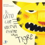 Copertina libro <b>Il gatto che voleva essere una tigre<br></b>(titolo originale o altro titolo: <i>Le chat qui voulait être un tigre</i>)