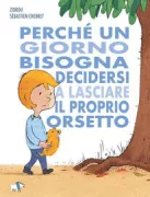 Copertina libro <b>Perché un giorno bisogna decidersi a lasciare il proprio orsetto<br></b>(titolo originale o altro titolo: <i>Pourquoi, un jour, il faut se résoudre à abandonner son nounours adoré</i>)