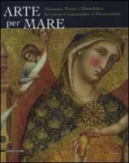 Copertina libro <b>Arte per mare: Dalmazia, Titano e Montefeltro dal primo Cristianesimo al Rinascimento</b>