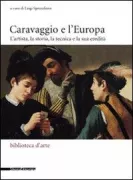 Copertina libro <b>Caravaggio e l'Europa: l'artista, la storia, la tecnica e la sua eredità</b>