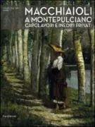Copertina libro <b>Macchiaioli a Montepulciano: capolavori e inediti privati</b>