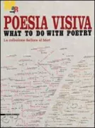 Copertina libro <b>Poesia visiva: what to do with poetry</b>