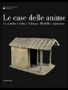 Copertina libro <b>Le case delle anime: le antiche civiltà e l'abitare</b>
