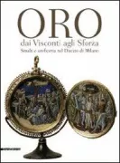 Copertina libro <b>Oro dai Visconti agli Sforza: smalti e oreficeria nel Ducato di Milano</b>